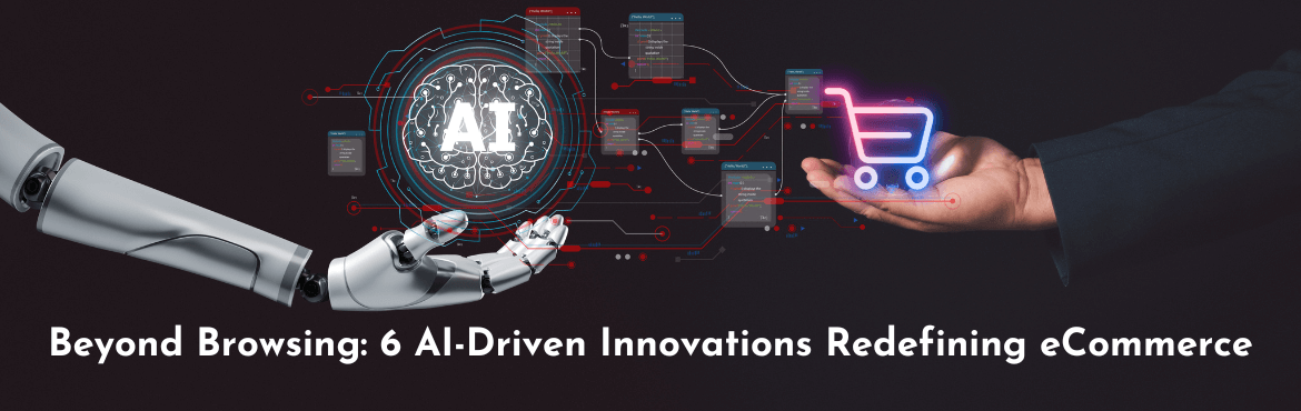 Beyond Browsing - AI Driven Innovations Redefining eCommerce